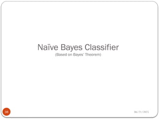 06/21/2025
Naïve Bayes Classifier
(Based on Bayes’ Theorem)
38
 