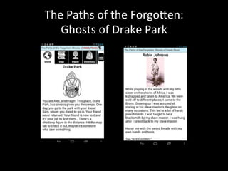 The	
  Paths	
  of	
  the	
  Forgo_en:	
  	
  
Ghosts	
  of	
  Drake	
  Park	
  
 