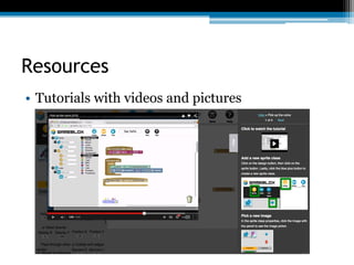 Resources
•  Tutorials with videos and pictures
 