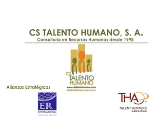 CS TALENTO HUMANO, S. A.
Alianzas Estratégicas
Consultoría en Recursos Humanos desde 1998
 