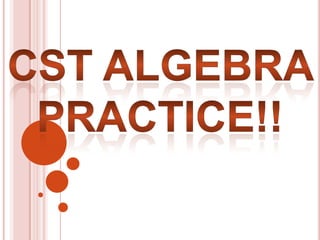 Cst Algebra  Practice!! 