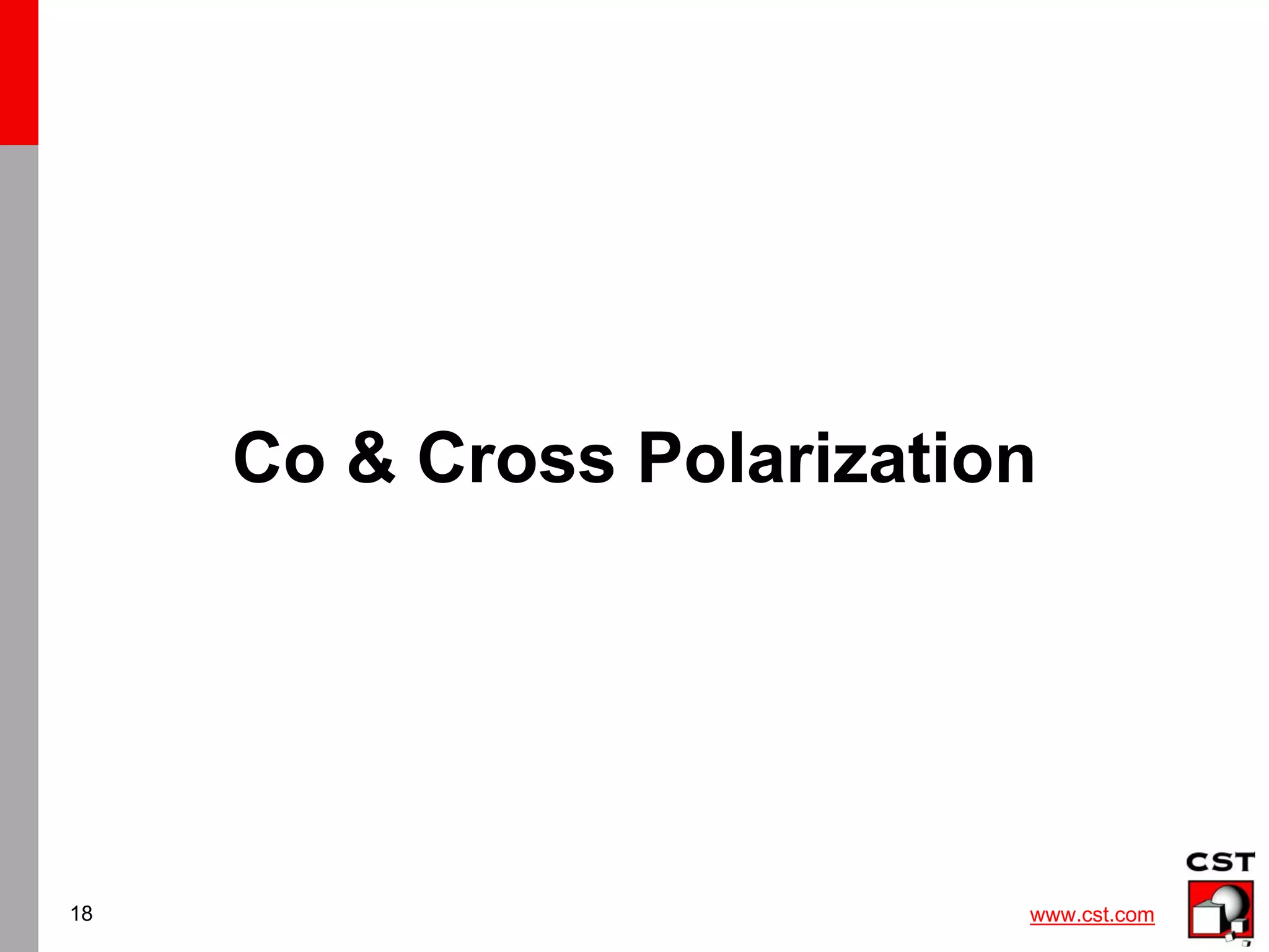 www.cst.com
18
Co & Cross Polarization
 