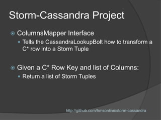 Storm-Cassandra Project
   Current State:
     Version 0.4.0
     Uses Astyanax Client
     Several out-of-the-box *Ma...