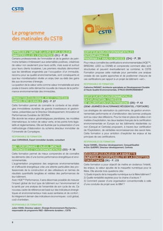 8
Le programme
des matinales du CSTB
APPRÉCIER L'IMPACT DE LA RSE SUR LA VALEUR
IMMATÉRIELLE DE L’ENTREPRISE (D1) - P. 26
Certains professionnels de l’immobilier et de la gestion de patri-
moine tertiaire s'intéressent aux externalités positives, créatrices
de valeur non seulement pour leurs actifs, mais aussi et surtout
pour leurs clients locataires. Les premiers résultats démontrent
que les bénéfices engendrés par l’occupation d'un immeuble,
reconnu pour sa qualité environnementale, sont conséquents et
que leur monétarisation révèle un enjeu bien au-delà des gains
liés aux économies d'énergie.
La question de la valeur verte comme valeur immatérielle est ainsi
posée à travers cette démarche nouvelle de mesure de la perfor-
mance environnementale des immeubles.
TRANSITION ÉCOLOGIQUE, RSE ET STRATÉGIE
IMMOBILIÈRE DURABLE (D2) - P. 27
Cette formation permet de connaitre le contexte et les straté-
gies immobilières durables de grands investisseurs et gestion-
naires, présentées par le Directeur Développement, Innovation et
Performances Durables de GECINA.
Elle aborde les enjeux géostratégiques planétaires, les modèles
internationaux, la notion de valeur verte, et les points forts légis-
latifs et réglementaires. Elle est illustrée par la présentation d’une
méthodologie d’élaboration du schéma directeur immobilier de
l’Université de Compiègne.
RESPONSABLE DE FORMATION
Jean CARASSUS, Expert immobilier durable, consultant
HQETM
PERFORMANCE : ENJEUX, IMPACTS
ÉCONOMIQUES ET ENVIRONNEMENTAUX (D3) - P. 36
Cette formation permet de mieux comprendre et de connaître
les éléments clés d’une bonne performance énergétique et envi-
ronnementale.
L’augmentation progressive des exigences environnementales
et d’efficacité énergétique crée une attente particulière des pro-
fessionnels de la construction et des utilisateurs en termes de
résultats quantitatifs tangibles et visibles des performances de
leur bâtiment.
Avec HQETM
Performance, il sera désormais possible de mesurer
l’impact global de tout type de bâtiment sur l’environnement et
la santé par une analyse de l’ensemble de son cycle de vie. Ce
nouveau cadre de référence est basé sur des indicateurs énergé-
tiques et environnementaux mais aussi sanitaires et de confort ;
ils intégreront demain des indicateurs économiques : coût global,
coût d’entretien.
RESPONSABLE DE FORMATION
Julien HANS, Directeur adjoint « Énergie-Environnement-Recherche »,
responsable de programme RD « Bâtiments durables », CSTB
CERTIFICATIONS ENVIRONNEMENTALES
INTERNATIONALES :
PANORAMA ET ANALYSE CROISÉE (D4) - P. 39
Pour mieux connaître les certifications environnementales (HQE™,
BREEAM, LEED ou DGNB) et comprendre comment elles sont
structurées et peuvent éventuellement se combiner, le CSTB
Formation propose cette matinale pour permettre une analyse
croisée de ces quatre approches et de positionner chacune de
ces certifications par rapport à un projet de bâtiment « vert ».
RESPONSABLE DE FORMATION
Catherine PARANT, Architecte spécialisée en Développement Durable
et Haute Qualité Environnementale, S’PACE ENVIRONNEMENT
CERTIFICATIONS ENVIRONNMENTALES
EN EXPLOITATION : STRATÉGIE
DE VALORISATION D’UN PATRIMOINE (D5) - P. 43
(DEMI-JOURNÉES EN ALTERNANCE RÉSIDENTIEL /TERTIAIRE)
Les stratégies de valorisation du patrimoine, de gestion environ-
nementale performante et d’amélioration des bonnes pratiques
sont au cœur des réflexions. Pour la mise en place de celles-ci en
matière d’exploitation, les deux leaders français de la certification
environnementale en Europe sur les bâtiments résidentiels ou
non (Cerqual et Certivéa) proposent, à travers leur certification
de l’Exploitation, de véritables reconnaissances des savoir-faire.
Cette formation a pour ambition d’expliciter les enjeux et les
principes de ces certifications.
RESPONSABLES DE FORMATION
Xavier DANIEL, Directeur développement, Cerqual/Qualitel
et Éric QUERRY, Directeur développement, Certivéa
DÉCOUVRIR LES ENJEUX DE LA MAQUETTE
NUMÉRIQUE, INTEROPÉRABILITÉ DE LA CONCEPTION
D'UN BÂTIMENT (D6) - P. 133
Cette formation a pour objectif de mettre en évidence l’intérêt,
les enjeux, la valeur ajoutée de la maquette numérique pour la
filière. Elle aborde trois questions clés :
1) Quels impacts de la maquette numérique sur la filière bâtiment ?
2) Quelle rentabilité espérée pour la chaine d’acteurs ?
3) Comment passer d’une organisation conventionnelle à celle
d’une conduite de projet avec le BIM ?
CSTB_CatalogueFormation_2014_p01-15.indd 8 19/11/13 13:01
 