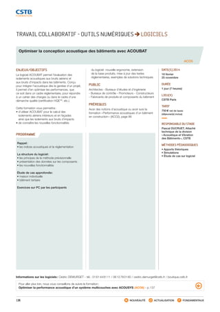 136 NOUVEAUTÉ ACTUALISATION FONDAMENTAUX
PROGRAMME
TRAVAIL COLLABORATIF - OUTILS NUMÉRIQUES LOGICIELS
Optimiser la conception acoustique des bâtiments avec ACOUBAT
ACO5
ENJEUX/OBJECTIFS
Le logiciel ACOUBAT permet l’évaluation des
isolements acoustiques aux bruits aériens et
aux bruits d’impacts dans les bâtiments. Conçu
pour intégrer l’acoustique dès la genèse d’un projet,
il permet d’en optimiser les performances, que
ce soit dans un cadre réglementaire, pour répondre
à un cahier des charges ou dans le cadre d’une
démarche qualité (certification HQETM
, etc.).
Cette formation vous permettra :
• d’utiliser ACOUBAT pour le calcul des
isolements aériens intérieurs et en façades
ainsi que les isolements aux bruits d’impacts
• de connaître les nouvelles fonctionnalités
du logiciel : nouvelle ergonomie, extension
de la base produits, mise à jour des textes
réglementaires, exemples de solutions techniques
PUBLIC
Architectes - Bureaux d’études et d’ingénierie
- Bureaux de contrôle - Promoteurs - Constructeurs
- Fabricants de produits et composants du bâtiment
PRÉREQUIS
Avoir des notions d’acoustique ou avoir suivi la
formation « Performance acoustiques d’un bâtiment
en construction » (ACO2), page 86
DATE(S) 2014
18 février
25 novembre
DURÉE
1 jour (7 heures)
LIEU(X)
CSTB Paris
TARIF
750 € net de taxes
(déjeuner(s) inclus)
RESPONSABLE DU STAGE
Pascal DUCRUET, Attaché
technique de la division
« Acoustique et Vibration
des Bâtiments », CSTB
MÉTHODES PÉDAGOGIQUES
• Apports théoriques
• Simulations
• Étude de cas sur logiciel
Rappel :
• les indices acoustiques et la réglementation
La structure du logiciel :
• les principes de la méthode prévisionnelle
• présentation des données sur les composants
• les nouvelles fonctionnalités
Étude de cas approfondie :
• maison individuelle
• bâtiment tertiaire
Exercices sur PC par les participants
Pour aller plus loin, nous vous conseillons de suivre la formation :
Optimiser la performance acoustique d’un système multicouches avec ACOUSYS (ACO6) - p. 137
Informations sur les logiciels : Cédric DEMURGET - tél. : 01 61 44 81 11 / 06 12 78 01 60 / cedric.demurget@cstb.fr / boutique.cstb.fr
CSTB_CatalogueFormation_2014_p78-144.indd 136 19/11/13 14:59
 