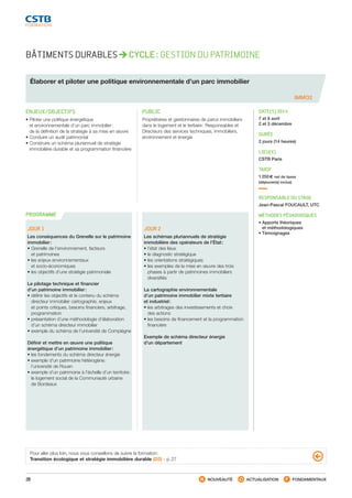 28 NOUVEAUTÉ ACTUALISATION FONDAMENTAUX
PROGRAMME
IMMO2
BÂTIMENTS DURABLES CYCLE : GESTION DU PATRIMOINE
Élaborer et piloter une politique environnementale d’un parc immobilier
ENJEUX/OBJECTIFS
• Piloter une politique énergétique
et environnementale d’un parc immobilier :
de la définition de la stratégie à sa mise en œuvre
• Conduire un audit patrimonial
• Construire un schéma pluriannuel de stratégie
immobilière durable et sa programmation financière
PUBLIC
Propriétaires et gestionnaires de parcs immobiliers
dans le logement et le tertiaire : Responsables et
Directeurs des services techniques, immobiliers,
environnement et énergie
DATE(S) 2014
7 et 8 avril
2 et 3 décembre
DURÉE
2 jours (14 heures)
LIEU(X)
CSTB Paris
TARIF
1 250 € net de taxes
(déjeuner(s) inclus)
RESPONSABLE DU STAGE
Jean-Pascal FOUCAULT, UTC
MÉTHODES PÉDAGOGIQUES
• Apports théoriques
et méthodologiques
• Témoignages
JOUR 1
Les conséquences du Grenelle sur le patrimoine
immobilier :
• Grenelle de l’environnement, facteurs
et patrimoines
• les enjeux environnementaux
et socio-économiques
• les objectifs d’une stratégie patrimoniale
Le pilotage technique et financier
d’un patrimoine immobilier :
• définir les objectifs et le contenu du schéma
directeur immobilier cartographie, enjeux
et points critiques, besoins financiers, arbitrage,
programmation
• présentation d’une méthodologie d’élaboration
d’un schéma directeur immobilier
• exemple du schéma de l’université de Compiègne
Définir et mettre en œuvre une politique
énergétique d’un patrimoine immobilier :
• les fondements du schéma directeur énergie
• exemple d’un patrimoine hétérogène :
l’université de Rouen
• exemple d’un patrimoine à l’échelle d’un territoire :
le logement social de la Communauté urbaine
de Bordeaux
JOUR 2
Les schémas pluriannuels de stratégie
immobilière des opérateurs de l’État :
• l’état des lieux
• le diagnostic stratégique
• les orientations stratégiques
• les exemples de la mise en œuvre des trois
phases à partir de patrimoines immobiliers
diversifiés
La cartographie environnementale
d’un patrimoine immobilier mixte tertiaire
et industriel :
• les arbitrages des investissements et choix
des actions
• les besoins de financement et la programmation
financière
Exemple de schéma directeur énergie
d’un département
Pour aller plus loin, nous vous conseillons de suivre la formation :
Transition écologique et stratégie immobilière durable (D2) - p. 27
CSTB_CatalogueFormation_2014_p16-77.indd 28 19/11/13 13:02
 