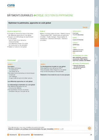 29
TRAVAILCOLLABORATIF-
OUTILSNUMÉRIQUES
MAÎTRISEDESRISQUES–
PATHOLOGIES
RÉGLEMENTATION-
PRODUITS-TECHNIQUES
USAGES-SANTÉ-
CONFORT
BÂTIMENTS
DURABLES
QUARTIERSET
VILLESDURABLES
NOUVEAUTÉ ACTUALISATION FONDAMENTAUX
PROGRAMME
ENV38
BÂTIMENTS DURABLES CYCLE : GESTION DU PATRIMOINE
Optimiser le patrimoine, approche en coût global
ENJEUX/OBJECTIFS
• Connaître et mesurer les enjeux et les limites
des différentes approches en coût global
• Acquérir une méthodologie de raisonnement
en coût global :
- dans le cadre d’une démarche
environnementale
- aux différentes phases d’un projet
de construction ou de rénovation
• Réaliser un calcul en coût global
PUBLIC
Maîtres d’ouvrage publics et privés - Maîtres d’œuvre
- Responsables HSE - Gestionnaires de patrimoine
immobilier - Facility manager - Responsables de
maintenance - Directeurs techniques - Directeurs
immobiliers
DATE(S) 2014
2 et 3 juin
11 et 12 décembre
DURÉE
2 jours (14 heures)
LIEU(X)
CSTB Paris
TARIF
1 250 € net de taxes
(déjeuner(s) inclus)
RESPONSABLE DU STAGE
Mike SISSUNG, Ingénieur
économiste, AMO, gérant,
GESTION CONSEIL BÂTIMENT
MÉTHODES PÉDAGOGIQUES
• Apports théoriques
et méthodologiques
• Étude de cas
JOUR 1
Les enjeux :
• les enjeux techniques :
 - la maintenance
 - les durées de vie
• les enjeux environnementaux et économiques :
 - le bail vert
 - les matériaux
 - le gaz à effet de serre et le bilan carbone
Les différentes approches en coût global
La méthodologie d’estimation du coût global :
• les différents périmètres de coût
et économies différées
• les hypothèses d’horizon de temps,
d’évolution des prix, de durée de vie
JOUR 2
Le développement durable et coût global :
• les exigences de la démarche HQE™
• les principales cibles intégrant le coût global
• les normes françaises et internationales
Réalisation d’une étude de cas en sous-groupes
Pour aller plus loin, nous vous conseillons de suivre la formation :
Élaborer et piloter une politique environnementale d’un parc immobilier (IMMO2) - p. 28
CSTB_CatalogueFormation_2014_p16-77.indd 29 19/11/13 13:02
 