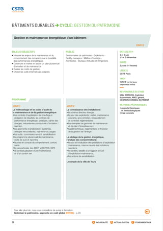 30 NOUVEAUTÉ ACTUALISATION FONDAMENTAUX
PROGRAMME
ENR12
BÂTIMENTS DURABLES CYCLE : GESTION DU PATRIMOINE
Gestion et maintenance énergétique d’un bâtiment
ENJEUX/OBJECTIFS
• Mesurer les enjeux de la maintenance et du
comportement des occupants sur la durabilité
des performances énergétiques
• Construire et mettre en œuvre un plan pluriannuel
d’entretien et de maintenance
• Évaluer les coûts de gestion
• Choisir les outils informatiques adaptés
PUBLIC
Gestionnaires de patrimoine - Exploitants -
Facility managers - Maîtres d’ouvrage -
Architectes - Bureaux d’études et d’ingénierie
DATE(S) 2014
4 et 5 juin
1er
et 2 décembre
DURÉE
2 jours (14 heures)
LIEU(X)
CSTB Paris
TARIF
1 250 € net de taxes
(déjeuner(s) inclus)
RESPONSABLE DU STAGE
Mike SISSUNG, Ingénieur
économiste, AMO, gérant,
GESTION CONSEIL BÂTIMENT
MÉTHODES PÉDAGOGIQUES
• Apports théoriques
et méthodologiques
• Cas concrets
JOUR 1
La méthodologie et les outils d’audit de
la maintenance et de la gestion énergétique :
• les contrats d’exploitation de chauffage à
obligation de résultats, les contrats de
performance énergétique : principes, cahier des
charges, mécanismes contractuels d’incitation /
sanction
• les gisements d’amélioration : systèmes,
énergies renouvelables, maintenance,usages
• les outils : commissionnement, sensibilisation
• le programme pluriannuel de maintenance,
outils de suivi et reporting
• la prise en compte du comportement, confort,
santé
• le cas particulier des BBC®
et BEPOS, ICPE
• la contractualisation d’une maintenance
et d’un confort vert
JOUR 2
La connaissance des installations :
• le schéma directeur énergie
• le suivi des exploitants : visites, maintenance
courante, gros entretien, renouvellement
et contrôles réglementaires
• les exemples de gammes de maintenance
et de plan d’investissement
• l’audit technique, réglementaire et financier
de la gestion de l’énergie
Le pilotage de la gestion énergétique,
l’analyse des consommations :
• le suivi et l’évaluation des prestations d’exploitation
maintenance, mise en œuvre des incitations
sanctions
• le contenu détaillé d’un rapport annuel
d’exploitation-maintenance,
• les actions de sensibilisation
L’exemple de la ville de Tours
Pour aller plus loin, nous vous conseillons de suivre la formation :
Optimiser le patrimoine, approche en coût global (ENV38) - p. 29
CSTB_CatalogueFormation_2014_p16-77.indd 30 19/11/13 13:02
 