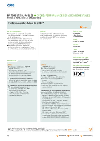 34 NOUVEAUTÉ ACTUALISATION FONDAMENTAUX
PROGRAMME
BÂTIMENTS DURABLES CYCLE : PERFORMANCES ENVIRONNEMENTALES
MODULE 1 - FONDAMENTAUX ET ÉVOLUTIONS
Fondamentaux et évolutions de la HQETM
ENV0
ENJEUX/OBJECTIFS
• Comprendre les fondements et objectifs
des démarches HQETM
à l’échelle du bâtiment
et de l’aménagement
• Connaître les démarches et les structures
des référentiels et leurs évolutions : la qualité
environnementale du bâtiment, le système
de management, HQETM
Performance
• Identifier les certifications et les labels
environnementaux et énergétiques en France
et à l’international, et connaître leurs interactions
PUBLIC
Tout professionnel de la filière construction
et de l’aménagement souhaitant se familiariser
avec les démarches HQETM
ou en actualiser
ses connaissances
DATE(S) 2014
4 et 5 mars
12 et 13 mai
2 et 3 septembre
DURÉE
2 jours (14 heures)
LIEU(X)
CSTB Paris
TARIF
1 090 € net de taxes
(déjeuner(s) inclus)
RESPONSABLE DU STAGE
Dominique de VALICOURT,
Architecte, AMO Aménagement
Durable et HQETM
, IMBE
MÉTHODES PÉDAGOGIQUES
Apports théoriques illustrés
par de nombreux exemples
JOUR 1
Qu’est-ce que la démarche HQETM
?
• objectifs poursuivis
• structure d’une démarche HQETM
• introduction des systèmes de reconnaissance
de démarches environnementales dans
la construction en France et à l’étranger
La qualité environnementale du bâtiment :
• définition et objectifs des familles et des 14 cibles
de la Qualité Environnementale du Bâtiment (QEB)
Le management environnemental de l’opération
et le processus de management :
• les principes d’un SME et d’un SMO
• le processus de management :
 - engagement du maître d’ouvrage
 - mise en œuvre et fonctionnement
 - pilotage de l’opération
JOUR 2
La HQETM
Performance :
• les indicateurs français
• l’harmonisation au niveau européen
• les principaux outils de calcul et d’évaluation
La HQETM
Aménagement :
• les enjeux et l’historique de la démarche
• principes et structure de la méthode :
 - le SMO
 - les 17 thématiques
• comment fonctionne la certification ?
• interactions avec la démarche HQETM
bâtiment
- autres initiatives
Les systèmes de reconnaissance de démarches
environnementales dans la construction :
• les certifications d’ouvrages en France dans
le logement, les bâtiments tertiaires et la maison
individuelle, dans le neuf, l’existant et l’exploitation :
 - la normalisation
 - la certification NF HQETM
bâtiments tertiaires
 (neuf/rénovation/exploitation)
 - la certification Habitat et Environnement (neuf) /
 Patrimoine, Habitat et Environnement (rénovation) 
 - NF Logement Démarche HQETM
 - NF maisons individuelles - Démarche HQETM
 (maison neuve)
 - NF maisons rénovées - Démarche HQETM
• panorama des systèmes de reconnaissance
à l’international et interaction avec les systèmes
français (GBC, LEED, BREEAM, CASBEE, etc.)
Pour aller plus loin, nous vous conseillons de suivre la formation :
Manager une opération de construction de bâtiment à haute performance environnementale (ENR4) - p. 35
CSTB_CatalogueFormation_2014_p16-77.indd 34 19/11/13 13:02
 