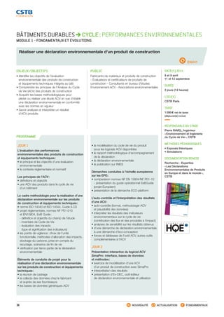38 NOUVEAUTÉ ACTUALISATION FONDAMENTAUX
PROGRAMME
ENV41
BÂTIMENTS DURABLES CYCLE : PERFORMANCES ENVIRONNEMENTALES
MODULE 1 - FONDAMENTAUX ET ÉVOLUTIONS
Réaliser une déclaration environnementale d’un produit de construction
ENJEUX/OBJECTIFS
• Identifier les objectifs de l’évaluation
environnementale des produits de construction
et équipements techniques intégrés au bâti
• Comprendre les principes de l’Analyse du Cycle
de Vie (ACV) des produits de construction
• Acquérir les bases méthodologiques pour
piloter ou réaliser une étude ACV en vue d’établir
une déclaration environnementale en conformité
avec les normes en vigueur
• Savoir analyser et interpréter un résultat
d’ACV produits
PUBLIC
Fabricants de matériaux et produits de construction
- Évaluateurs et certificateurs de produits de
construction - Consultants en bureau d’études
Environnement-ACV - Associations environnementales
DATE(S) 2014
8 et 9 avril
11 et 12 septembre
DURÉE
2 jours (14 heures)
LIEU(X)
CSTB Paris
TARIF
1 090 € net de taxes
(déjeuner(s) inclus)
RESPONSABLE DU STAGE
Pierre RAVEL, Ingénieur
« Environnement et Ingénierie
du Cycle de Vie », CSTB
MÉTHODES PÉDAGOGIQUES
• Exposés théoriques
• Simulations
DOCUMENTATION REMISE
Recherche - Expertise
« Les Déclarations
Environnementales de Produits
en Europe et dans le monde »,
CSTB
JOUR 1
L’évaluation des performances
environnementales des produits de construction
et équipements techniques :
• le principe et les objectifs d’une évaluation
environnementale
• le contexte réglementaire et normatif
Les principes de l’ACV :
• définitions et objectifs
• une ACV des produits dans le cycle de vie
d’un bâtiment
Le cadre méthodologie pour la réalisation d’une
déclaration environnementale sur les produits
de construction et équipements techniques :
• norme ISO 14040 et ISO 14044, Guide ILCD
• projet réglementaire, normes NF P01-010
et EN15804, EeB Guide :
 - définition et objectifs du champ de l’étude
 - inventaire de Cycle de Vie
 - évaluation des impacts
(type et signification des indicateurs)
• les points de vigilance : choix de l’unité
fonctionnelle, méthodes d’allocation des impacts,
stockage du carbone, prise en compte du
recyclage, scénarios de fin de vie
• vérification par tierce partie de la déclaration
environnementale
Éléments de conduite de projet pour la
réalisation d’une déclaration environnementale
sur les produits de construction et équipements
techniques :
• la réunion de cadrage
• la collecte des données chez le fabricant
et auprès de ses fournisseurs
• les bases de données génériques ACV
• la modélisation du cycle de vie du produit
sous les logiciels ACV disponibles
• le rapport méthodologique d’accompagnement
de la déclaration
• la déclaration environnementale
• la publication sur INIES
Démarches conduites à l’échelle européenne
sur les EPD :
• comparaison normes NF EN 15804/NF P01-10
- présentation du guide opérationnel EeBGuide
(projet Européen)
• présentation de la démarche ECO-platform
L’auto-contrôle et l’interprétation des résultats
d’une ACV :
• auto-contrôle (format, méthodologie ACV
et plausibilité des données)
• interpréter les résultats des indicateurs
environnementaux sur le cycle de vie
(contribution des flux et des procédés à l’impact)
• analyses de sensibilité sur les résultats obtenus
• d’une démarche de déclaration environnementale
à une démarche d’éco-conception
• forces et faiblesses de l’outil ACV, autres outils
complémentaires à l’ACV
JOUR 2
Présentation interactive du logiciel ACV
SimaPro : interface, bases de données
et méthodes :
• exercice de modélisation d’une ACV
d’un produit de construction avec SimaPro
• interprétation des résultats
• présentation d’Ev-DEC, outil éditeur
de déclaration environnementale et utilisation
Les Déclarations
Environnementales de Produitsen Europe et dans le monde
Bâtiment durable
Les Déclarations Environnementalesde Produits en Europe et dans le mondeLes déclarations environnementales de produits (EPD) de construction regroupent des informations sur les
impacts environnementaux d’un produit ou d’un système. Ces données environnementales sont obtenues
en effectuant une analyse du cycle de vie du produit ou du système. Les EPD mettent ainsi à disposition des
acteurs les données nécessaires pour évaluer les impacts environnementaux d’un bâtiment. Elles servent
dans les échanges entre les entreprises mais également dans la communication entre les entreprises et les
particuliers. Au-delà de ces utilisations, les EPD sont surtout les données de base qui permettent de calculer la
performance environnementale des bâtiments.Les déclarations de types III sont gérées par des organismes chargés d’établir les procédures d’écriture des
déclarations environnementales et également de développer les règles spécifiques à chaque catégorie de
produits (PCR). Les informations contenues dans les EPD comme dans les PCR sont mises à disposition par
ces organismes. De plus, afin de faciliter la caractérisation de l’impact environnemental des produits de
construction et des bâtiments certains gestionnaires de programme ont développé des bases de données qui
centralisent les informations environnementales. D’autres acteurs ont complété ce système en proposant des
logiciels capables de calculer à partir de ces données l’empreinte écologique d’un bâtiment.
Après une description des processus liés aux EPD, cette étude propose un tour d’horizon des organismes
gestionnaires de programmes, des bases de données et des outils qu’ils ont développé aussi bien en Europe
que dans le monde.
Cette étude permet de mettre en évidence des convergences mais aussi des divergences et des besoins
d’harmonisation entre les systèmes.
LesDéclarationsEnvironnementalesdeProduitsenEuropeetdanslemonde
SIÈGE SOCIAL
84, AVENUE JEAN JAURÈS | CHAMPS-SUR-MARNE | 77447 MARNE-LA-VALLÉE CEDEX 2
T É L . ( 3 3 ) 0 1 6 4 6 8 8 2 8 2 | FA X ( 3 3 ) 0 1 6 0 0 5 70 3 7 | w w w. c s t b . f r
RECHERCHE–EXPERTISE
CSTB_CatalogueFormation_2014_p16-77.indd 38 19/11/13 13:02
 