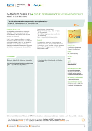 43
TRAVAILCOLLABORATIF-
OUTILSNUMÉRIQUES
MAÎTRISEDESRISQUES–
PATHOLOGIES
RÉGLEMENTATION-
PRODUITS-TECHNIQUES
USAGES-SANTÉ-
CONFORT
BÂTIMENTS
DURABLES
QUARTIERSET
VILLESDURABLES
NOUVEAUTÉ ACTUALISATION FONDAMENTAUX
PROGRAMME
D5
Cette formation fait partie des Matinales du CSTB : 6 formations d’une matinée chacune, à la carte, imputables à partir d’un cumul de 2 matinales
BÂTIMENTS DURABLES CYCLE : PERFORMANCES ENVIRONNEMENTALES
MODULE 2 - CERTIFICATIONS
Certifications environnementales en exploitation :
stratégie de valorisation d’un patrimoine
ENJEUX/OBJECTIFS
Les stratégies de valorisation du patrimoine,
de gestion environnementale performante
et d’amélioration des bonnes pratiques sont
au cœur des réflexions.
Pour la mise en place de celles-ci en matière
d’exploitation, les deux leaders de la certification
environnementale en France sur les bâtiments
résidentiels ou non (Cerqual et Certivéa),
proposent à travers leurs référentiels Exploitation,
de véritables reconnaissances des savoir-faire.
Cette formation vous permettra :
• d’appréhender les enjeux et les principes
de la certification
• de maîtriser l’approche de la nouvelle offre
de certification
• d’en mesurer les bénéfices possibles
PUBLIC
Propriétaires de bâtiments - Gestionnaires de
patrimoine immobilier - Responsable Maintenance
- Exploitants - Facility manager - Grands utilisateurs
qui souhaitent s’engager dans une démarche
d’exploitation durable
DATE(S) 2014
3 février (non-résidentiel)
15 septembre (habitat)
DURÉE
1/2 journée (matin)
LIEU(X)
Paris
TARIF
390 € net de taxes
(déjeuner(s) inclus)
RESPONSABLE DU STAGE
Éric QUERRY, Directeur
développement, Certivéa
et Xavier Daniel, Directeur
du Développement, Cerqual
MÉTHODES PÉDAGOGIQUES
• Apports théoriques
DOCUMENTATION REMISE
• Référentiels de certification
• Outils de compréhension
Enjeux et objectifs du référentiel Exploitation
Les perspectives d’amélioration du patrimoine
grâce à la certification Exploitation
Présentation des référentiels de certification
Exploitation
Pour aller plus loin, nous vous conseillons de suivre les formations : Appliquer la HQETM
exploitation dans
le non-résidentiel (CERT8) - p. 44 et Appliquer le référentiel exploitation dans l’habitation (CERQ4) - p. 49
EN PARTENARIAT
AVEC…
CSTB_CatalogueFormation_2014_p16-77.indd 43 19/11/13 13:02
 
