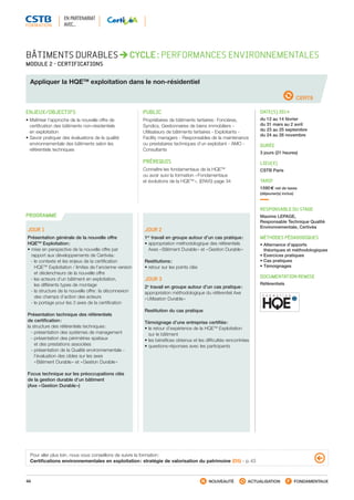 44 NOUVEAUTÉ ACTUALISATION FONDAMENTAUX
PROGRAMME
CERT8
BÂTIMENTS DURABLES CYCLE : PERFORMANCES ENVIRONNEMENTALES
MODULE 2 - CERTIFICATIONS
Appliquer la HQETM
exploitation dans le non-résidentiel
ENJEUX/OBJECTIFS
• Maîtriser l’approche de la nouvelle offre de
certification des bâtiments non-résidentiels
en exploitation
• Savoir pratiquer des évaluations de la qualité
environnementale des bâtiments selon les
référentiels techniques
PUBLIC
Propriétaires de bâtiments tertiaires : Foncières,
Syndics, Gestionnaires de biens immobiliers -
Utilisateurs de bâtiments tertiaires - Exploitants -
Facility managers - Responsables de la maintenance
ou prestataires techniques d’un exploitant - AMO -
Consultants
PRÉREQUIS
Connaître les fondamentaux de la HQETM
ou avoir suivi la formation « Fondamentaux
et évolutions de la HQETM
 », (ENV0) page 34
DATE(S) 2014
du 12 au 14 février
du 31 mars au 2 avril
du 23 au 25 septembre
du 24 au 26 novembre
DURÉE
3 jours (21 heures)
LIEU(X)
CSTB Paris
TARIF
1590 € net de taxes
(déjeuner(s) inclus)
RESPONSABLE DU STAGE
Maxime LEPAGE,
Responsable Technique Qualité
Environnementale, Certivéa
MÉTHODES PÉDAGOGIQUES
• Alternance d’apports
théoriques et méthodologiques
• Exercices pratiques
• Cas pratiques
• Témoignages
DOCUMENTATION REMISE
Référentiels
JOUR 1
Présentation générale de la nouvelle offre
HQETM
Exploitation :
• mise en perspective de la nouvelle offre par
rapport aux développements de Certivéa :
 - le contexte et les enjeux de la certification
HQETM
Exploitation / limites de l’ancienne version
et déclencheurs de la nouvelle offre
 - les acteurs d’un bâtiment en exploitation,
les différents types de montage
 - la structure de la nouvelle offre : la déconnexion
des champs d’action des acteurs
 - le portage pour les 3 axes de la certification
Présentation technique des référentiels
de certification :
la structure des référentiels techniques :
 - présentation des systèmes de management
 - présentation des périmètres spatiaux
et des prestations associées
 - présentation de la Qualité environnementale -
l’évaluation des cibles sur les axes
« Bâtiment Durable » et « Gestion Durable »
Focus technique sur les préoccupations clés
de la gestion durable d’un bâtiment
(Axe « Gestion Durable »)
JOUR 2
1er
travail en groupe autour d’un cas pratique :
• appropriation méthodologique des référentiels
Axes « Bâtiment Durable » et « Gestion Durable »
Restitutions :
• retour sur les points clés
JOUR 3
2e
travail en groupe autour d’un cas pratique :
appropriation méthodologique du référentiel Axe
« Utilisation Durable »
Restitution du cas pratique
Témoignage d’une entreprise certifiée :
• le retour d’expérience de la HQETM
Exploitation
sur le bâtiment
• les bénéfices obtenus et les difficultés rencontrées
• questions-réponses avec les participants
Pour aller plus loin, nous vous conseillons de suivre la formation :
Certifications environnementales en exploitation : stratégie de valorisation du patrimoine (D5) - p. 43
EN PARTENARIAT
AVEC…
CSTB_CatalogueFormation_2014_p16-77.indd 44 19/11/13 13:02
 