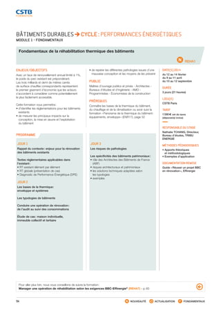 54 NOUVEAUTÉ ACTUALISATION FONDAMENTAUX
PROGRAMME
REHA1
BÂTIMENTS DURABLES CYCLE : PERFORMANCES ÉNERGÉTIQUES
MODULE 1 - FONDAMENTAUX
Fondamentaux de la réhabilitation thermique des bâtiments
ENJEUX/OBJECTIFS
Avec un taux de renouvellement annuel limité à 1%,
le poids du parc existant est prépondérant.
Les trois milliards et demi de mètres carrés
de surface chauffée correspondants représentent
le premier gisement d’économie que les acteurs
s’accordent à considérer comme potentiellement
le plus facilement accessible.
Cette formation vous permettra :
• d’identifier les réglementations pour les bâtiments
existants
• de mesurer les principaux impacts sur la
conception, la mise en œuvre et l’exploitation
du bâtiment
• de repérer les différentes pathologies issues d’une
mauvaise conception et les moyens de les prévenir
PUBLIC
Maîtres d’ouvrage publics et privés - Architectes -
Bureaux d’études et d’ingénierie - AMO -
Programmistes - Économistes de la construction
PRÉREQUIS
Connaître les bases de la thermique du bâtiment,
du chauffage et de la climatisation ou avoir suivi la
formation « Panorama de la thermique du bâtiment :
équipements, enveloppe » (ENR17), page 52
DATE(S) 2014
du 12 au 14 février
du 9 au 11 avril
du 10 au 12 septembre
DURÉE
3 jours (21 heures)
LIEU(X)
CSTB Paris
TARIF
1 590 € net de taxes
(déjeuner(s) inclus)
RESPONSABLE DU STAGE
Nathalie TCHANG, Directeur,
Bureau d’études, TRIBU
ENERGIE
MÉTHODES PÉDAGOGIQUES
• Apports théoriques
et méthodologiques
• Exemples d’application
DOCUMENTATION REMISE
Guide « Réussir un projet BBC
en rénovation », Effinergie
JOUR 1
Rappel du contexte : enjeux pour la rénovation
des bâtiments existants
Textes réglementaires applicables dans
l’existant :
• RT existant élément par élément
• RT globale (présentation de cas)
• Diagnostic de Performance Énergétique (DPE)
JOUR 2
Les bases de la thermique :
enveloppe et systèmes
Les typologies de bâtiments
Conduire une opération de rénovation :
de l’audit au suivi des consommations
Étude de cas : maison individuelle,
immeuble collectif et tertiaire
JOUR 3
Les risques de pathologies
Les spécificités des bâtiments patrimoniaux :
• rôle des Architectes des Bâtiments de France
(ABF)
• risques architecturaux et patrimoniaux
• les solutions techniques adaptées selon
les typologies
• exemples
Pour aller plus loin, nous vous conseillons de suivre la formation :
Manager une opération de réhabilitation selon les exigences BBC-Effinergie®
(REHA7) - p. 60
CSTB_CatalogueFormation_2014_p16-77.indd 54 19/11/13 13:02
 