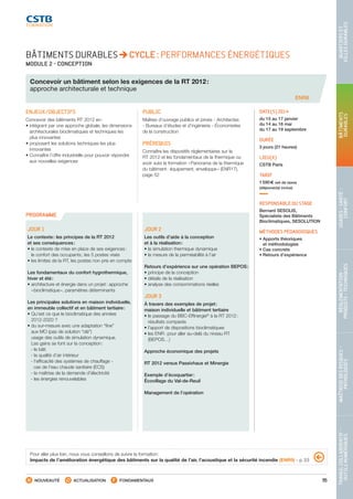 55
TRAVAILCOLLABORATIF-
OUTILSNUMÉRIQUES
MAÎTRISEDESRISQUES–
PATHOLOGIES
RÉGLEMENTATION-
PRODUITS-TECHNIQUES
USAGES-SANTÉ-
CONFORT
BÂTIMENTS
DURABLES
QUARTIERSET
VILLESDURABLES
NOUVEAUTÉ ACTUALISATION FONDAMENTAUX
PROGRAMME
BÂTIMENTS DURABLES CYCLE : PERFORMANCES ÉNERGÉTIQUES
MODULE 2 - CONCEPTION
Concevoir un bâtiment selon les exigences de la RT 2012 :
approche architecturale et technique
ENR8
ENJEUX/OBJECTIFS
Concevoir des bâtiments RT 2012 en :
• intégrant par une approche globale, les dimensions
architecturales bioclimatiques et techniques les
plus innovantes
• proposant les solutions techniques les plus
innovantes
• Connaître l’offre industrielle pour pouvoir répondre
aux nouvelles exigences
PUBLIC
Maîtres d’ouvrage publics et privés - Architectes
- Bureaux d’études et d’ingénierie - Économistes
de la construction
PRÉREQUIS
Connaître les dispositifs réglementaires sur la
RT 2012 et les fondamentaux de la thermique ou
avoir suivi la formation « Panorama de la thermique
du bâtiment : équipement, enveloppe » (ENR17),
page 52
DATE(S) 2014
du 15 au 17 janvier
du 14 au 16 mai
du 17 au 19 septembre
DURÉE
3 jours (21 heures)
LIEU(X)
CSTB Paris
TARIF
1 590 € net de taxes
(déjeuner(s) inclus)
RESPONSABLE DU STAGE
Bernard SESOLIS,
Spécialiste des Bâtiments
Bioclimatiques, SESOLUTION
MÉTHODES PÉDAGOGIQUES
• Apports théoriques
et méthodologies
• Cas concrets
• Retours d’expérience
JOUR 1
Le contexte : les principes de la RT 2012
et ses conséquences :
• le contexte de mise en place de ses exigences :
le confort des occupants ; les 5 postes visés
• les limites de la RT, les postes non pris en compte
Les fondamentaux du confort hygrothermique,
hiver et été :
• architecture et énergie dans un projet : approche
« bioclimatique », paramètres déterminants
Les principales solutions en maison individuelle,
en immeuble collectif et en bâtiment tertiaire :
• Qu’est ce que le bioclimatique des années
2012-2020 ?
• du sur-mesure avec une adaptation “fine”
aux MO (pas de solution “clé”)
usage des outils de simulation dynamique.
Les gains se font sur la conception :
 - le bâti
 - la qualité d’air intérieur
 - l’efficacité des systèmes de chauffage -
 cas de l’eau chaude sanitaire (ECS)
 - la maîtrise de la demande d’électricité
 - les énergies renouvelables
JOUR 2
Les outils d’aide à la conception
et à la réalisation :
• la simulation thermique dynamique
• la mesure de la perméabilité à l’air
Retours d’expérience sur une opération BEPOS :
• principe de la conception
• détails de la réalisation
• analyse des consommations réelles
JOUR 3
À travers des exemples de projet :
maison individuelle et bâtiment tertiaire
• le passage du BBC-Effinergie®
à la RT 2012 :
résultats comparés
• l’apport de dispositions bioclimatiques
• les ENR : pour aller au-delà du niveau RT
(BEPOS…)
Approche économique des projets
RT 2012 versus Passivhaus et Minergie
Exemple d’écoquartier :
Écovillage du Val-de-Reuil
Management de l’opération
Pour aller plus loin, nous vous conseillons de suivre la formation :
Impacts de l’amélioration énergétique des bâtiments sur la qualité de l’air, l’acoustique et la sécurité incendie (ENR9) - p. 53
CSTB_CatalogueFormation_2014_p16-77.indd 55 19/11/13 13:02
 