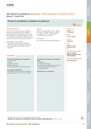 61
TRAVAILCOLLABORATIF-
OUTILSNUMÉRIQUES
MAÎTRISEDESRISQUES–
PATHOLOGIES
RÉGLEMENTATION-
PRODUITS-TECHNIQUES
USAGES-SANTÉ-
CONFORT
BÂTIMENTS
DURABLES
QUARTIERSET
VILLESDURABLES
NOUVEAUTÉ ACTUALISATION FONDAMENTAUX
REHA8
PROGRAMME
BÂTIMENTS DURABLES CYCLE : PERFORMANCES ÉNERGÉTIQUES
MODULE 2 - CONCEPTION
Financer la réhabilitation énergétique des bâtiments
ENJEUX/OBJECTIFS
Le défi de la rénovation thermique du bâtiment
ne pourra être remporté que si la mobilisation
des financements des propriétaires rencontre une
offre d’entreprises capables de réaliser les travaux.
La connaissance des dispositifs contribue à la mise
en place coordonnée des demandes de travaux
Cette formation vous permettra :
• d’identifier les aides financières existantes
dans le domaine de la rénovation énergétique
• de comprendre le fonctionnement de ces
dispositifs
PUBLIC
Maîtres d’ouvrage publics et privés - Maîtres
d’ouvrage - Architectes - Bureaux d’études
et d’ingénierie - AMO - Programmistes -
Économistes de la construction
PRÉREQUIS
Avoir des projets de rénovation énergétiques
DATE(S) 2014
25 mars
16 septembre
DURÉE
1 jour (7 heures)
LIEU(X)
CSTB Paris
TARIF
750 € net de taxes
(déjeuner(s) inclus)
RESPONSABLE DU STAGE
Nathalie TCHANG,
Directeur, Bureau d’études,
TRIBU ENERGIE
MÉTHODES PÉDAGOGIQUES
Apports théoriques
Les aides financières pour les logements :
• crédits d’impôt
• écoprêt
• dégrèvement TFPB
• 3e
ligne de quittance
• les Certificats d’Économie d’Énergie (CEE)
Les contrats d’exploitation :
• les différents types de marchés d’exploitation
• les composantes P1, P2 et P3 d’un marché
Les Contrats de Performance Énergétique
(CPE) :
• le périmètre
• la situation de référence
• les trois grandes familles distinctes de CPE
• vers les Garanties de Performances
Énergétiques (GPE)
Illustration par un cas pratique
Pour aller plus loin, nous vous conseillons de suivre la formation :
Manager une opération de réhabilitation selon les exigences BBC-Effinergie®
(REHA7) - p. 60
CSTB_CatalogueFormation_2014_p16-77.indd 61 19/11/13 13:02
 
