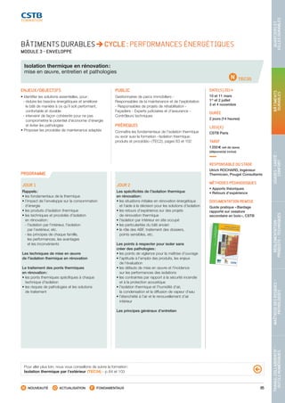 65
TRAVAILCOLLABORATIF-
OUTILSNUMÉRIQUES
MAÎTRISEDESRISQUES–
PATHOLOGIES
RÉGLEMENTATION-
PRODUITS-TECHNIQUES
USAGES-SANTÉ-
CONFORT
BÂTIMENTS
DURABLES
QUARTIERSET
VILLESDURABLES
NOUVEAUTÉ ACTUALISATION FONDAMENTAUX
PROGRAMME
BÂTIMENTS DURABLES CYCLE : PERFORMANCES ÉNERGÉTIQUES
MODULE 3 - ENVELOPPE
Isolation thermique en rénovation :
mise en œuvre, entretien et pathologies
TEC35
ENJEUX/OBJECTIFS
• Identifier les solutions essentielles, pour :
- réduire les besoins énergétiques et améliorer
le bâti de manière à ce qu’il soit performant,
confortable et durable
- intervenir de façon cohérente pour ne pas
compromettre le potentiel d’économie d’énergie
et éviter les pathologies
• Proposer les procédés de maintenance adaptés
PUBLIC
Gestionnaires de parcs immobiliers -
Responsables de la maintenance et de l’exploitation
- Responsables de projets de réhabilitation -
Façadiers - Experts judiciaires et d’assurance -
Contrôleurs techniques
PRÉREQUIS
Connaître les fondamentaux de l’isolation thermique
ou avoir suivi la formation « Isolation thermique :
produits et procédés » (TEC2), pages 63 et 102
DATE(S) 2014
10 et 11 mars
1er
et 2 juillet
3 et 4 novembre
DURÉE
2 jours (14 heures)
LIEU(X)
CSTB Paris
TARIF
1 250 € net de taxes
(déjeuner(s) inclus)
RESPONSABLE DU STAGE
Ulrich ROCHARD, Ingénieur
Thermicien, Pouget Consultants
MÉTHODES PÉDAGOGIQUES
• Apports théoriques
• Retours d’expérience
DOCUMENTATION REMISE
Guide pratique « Bardage
rapporté sur ossature
secondaire en bois », CSTB
JOUR 1
Rappels :
• les fondamentaux de la thermique
• l’impact de l’enveloppe sur la consommation
d’énergie
• les produits d’isolation thermique
• les techniques et procédés d’isolation
en rénovation :
 - l’isolation par l’intérieur, l’isolation
par l’extérieur, etc.
 - les principes de chaque famille,
les performances, les avantages
et les inconvénients
Les techniques de mise en œuvre
de l’isolation thermique en rénovation
Le traitement des ponts thermiques
en rénovation :
• les ponts thermiques spécifiques à chaque
technique d’isolation
• les risques de pathologies et les solutions
de traitement
JOUR 2
Les spécificités de l’isolation thermique
en rénovation :
• les situations initiales en rénovation énergétique
et l’aide à la décision pour les solutions d’isolation
• les retours d’expérience sur des projets
de rénovation thermique
• l’isolation par intérieur en site occupé
• les particularités du bâti ancien
• le rôle des ABF, traitement des dossiers,
points sensibles, etc.
Les points à respecter pour isoler sans
créer des pathologies :
• les points de vigilance pour la maîtrise d’ouvrage
• l’aptitude à l’emploi des produits, les enjeux
de l’évaluation
• les défauts de mise en œuvre et l’incidence
sur les performances des isolations
• les contraintes par rapport à la sécurité incendie
et à la protection acoustique
• l’isolation thermique et l’humidité d’air,
la condensation et la diffusion de vapeur d’eau
• l’étanchéité à l’air et le renouvellement d’air
intérieur
Les principes généraux d’entretien
Pour aller plus loin, nous vous conseillons de suivre la formation :
Isolation thermique par l’extérieur (TEC34) - p. 64 et 103
CSTB_CatalogueFormation_2014_p16-77.indd 65 19/11/13 13:02
 
