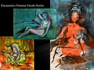 Encaustics-Femme Fatale Series
 
