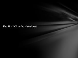 The SPHINX in the Visual Arts
 