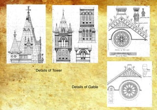 Details of Tower
Details of Gable
 