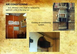AIR CONDITIONING :
A.C. Window units shall be replaced by
split A.C. units in the long run
Existing air-conditioning
system
 