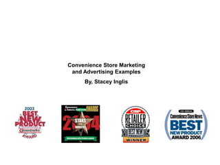 Convenience Store Marketing
and Advertising Examples
By, Stacey Inglis
 