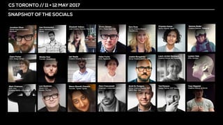 CS TORONTO // 11 + 12 MAY 2017
SNAPSHOT OF THE SOCIALS
 