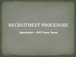 Specialist – CST Case Team
 