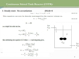 9
Continuous Stirred Tank Reactor (CSTR):
1- Steady state: No accumlation dNi/dt=0
 