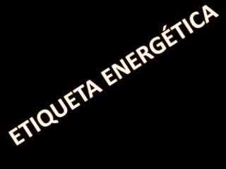ETIQUETA ENERGÉTICA