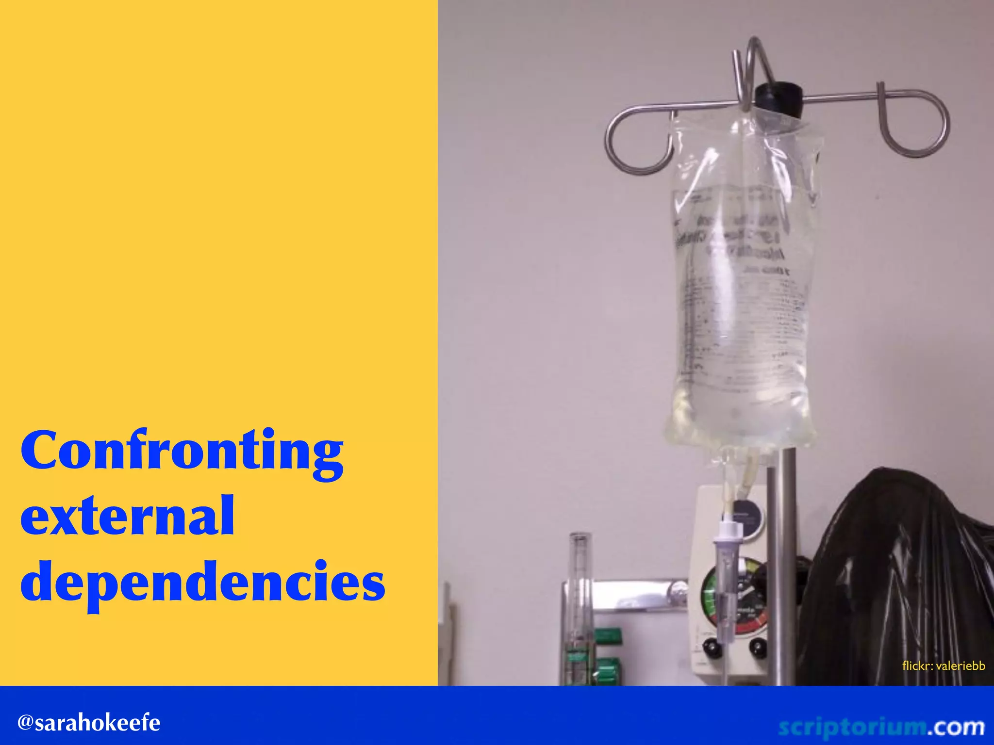 Confronting	
 
external	
 
dependencies
@sarahokeefe
ﬂickr: valeriebb
 