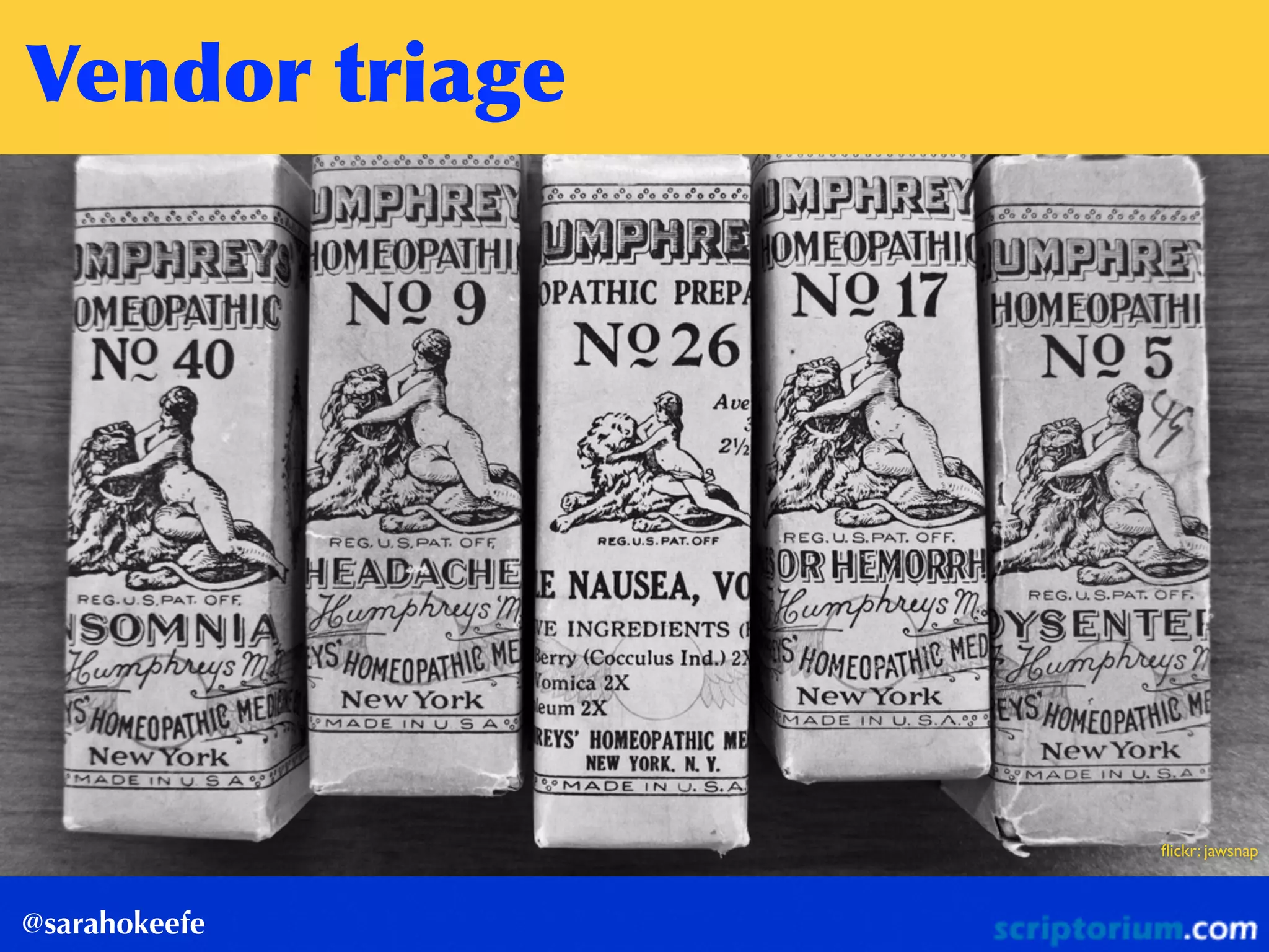 Vendor	
 triage
@sarahokeefe
ﬂickr: jawsnap
 