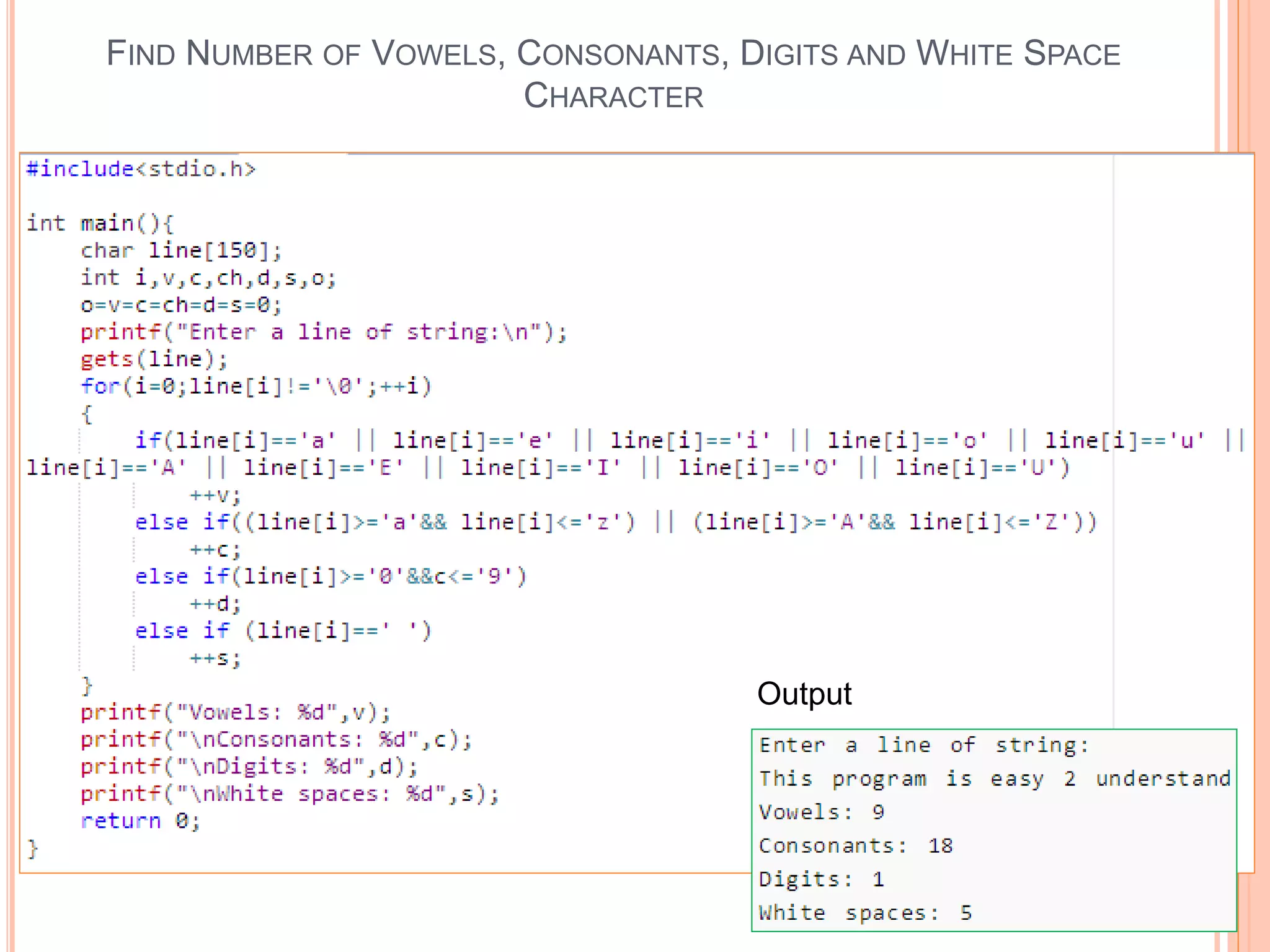 FIND NUMBER OF VOWELS, CONSONANTS, DIGITS AND WHITE SPACE
CHARACTER
Output
 