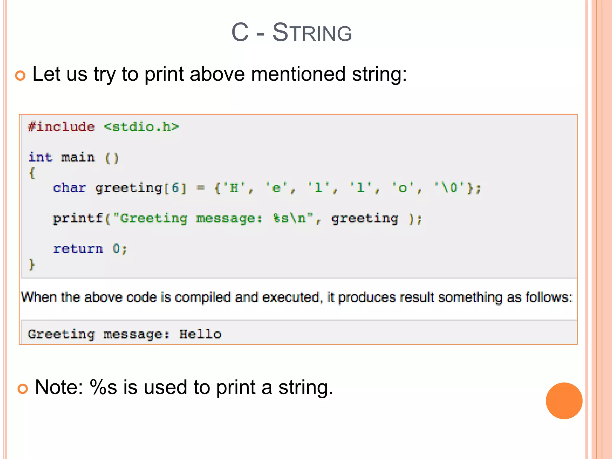  Let us try to print above mentioned string:
C - STRING
 Note: %s is used to print a string.
 