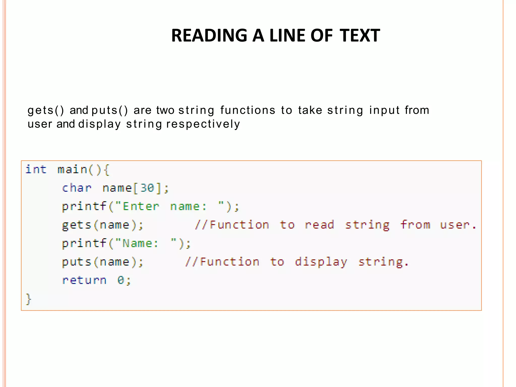 READING A LINE OF TEXT
gets() and puts() are two string functions to take string input from
user and display string respectively
 