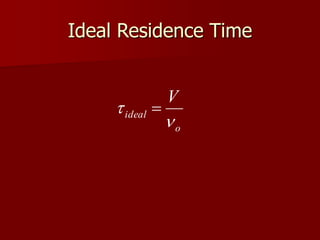 Ideal Residence Time
o
ideal
V

 
 