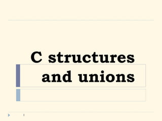 C structures
     and unions

1
 