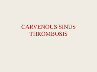 CARVENOUS SINUS
THROMBOSIS
 