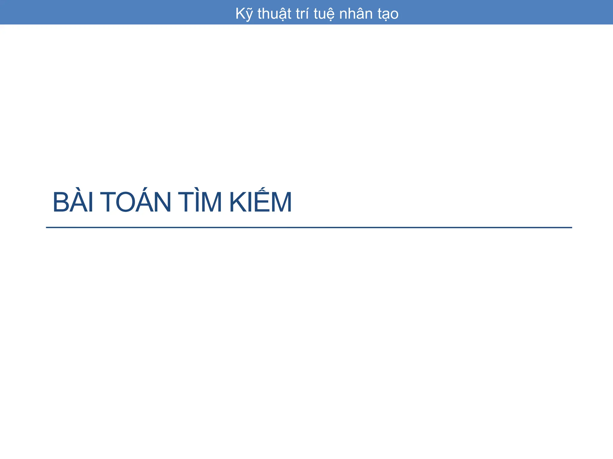 BÀI TOÁN TÌM KIẾM
Kỹ thuật trí tuệ nhân tạo
 