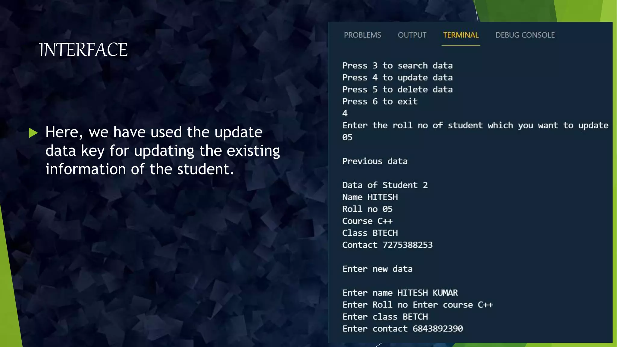 INTERFACE
 Here, we have used the update
data key for updating the existing
information of the student.
 
