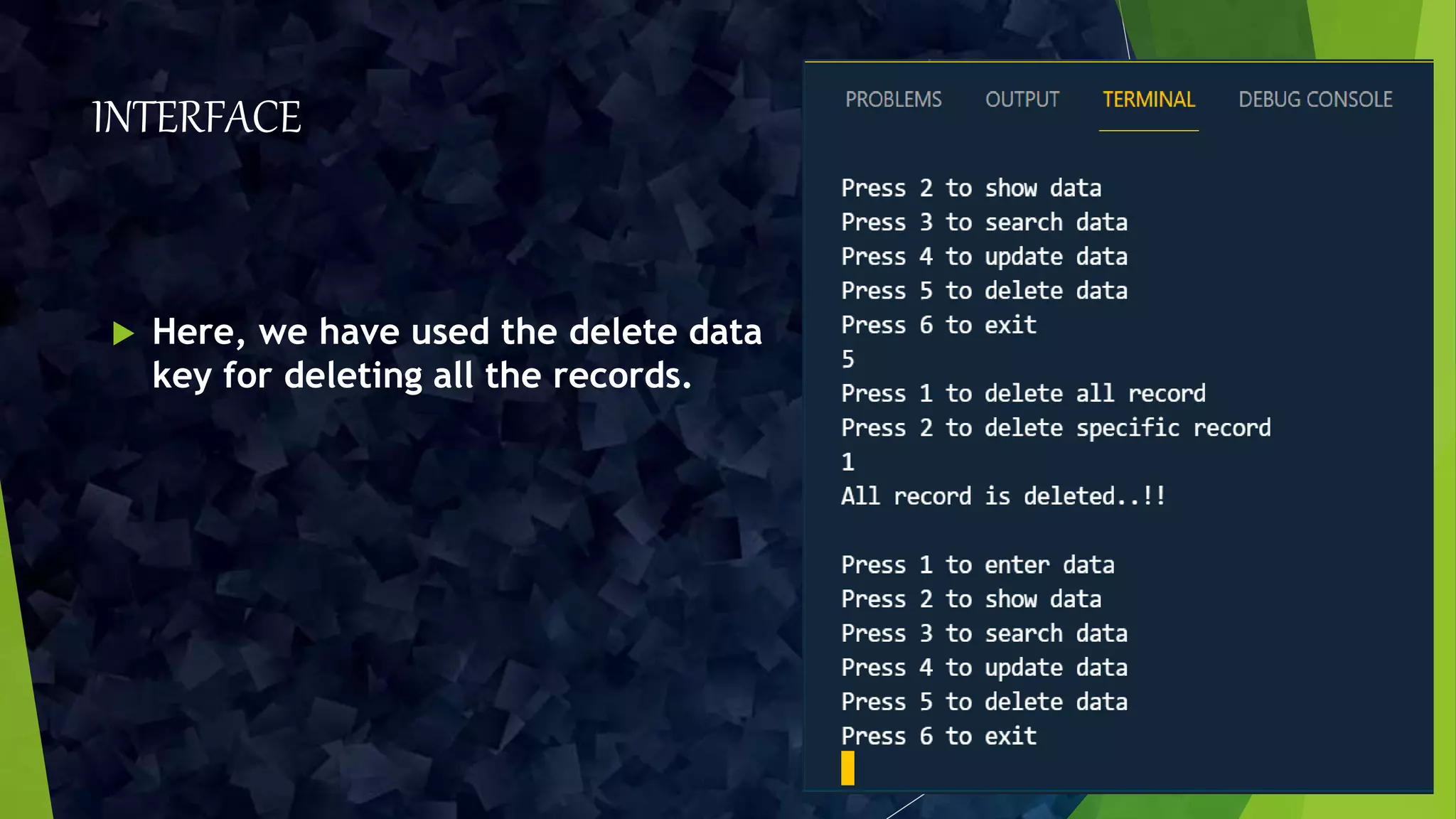 INTERFACE
 Here, we have used the delete data
key for deleting all the records.
 