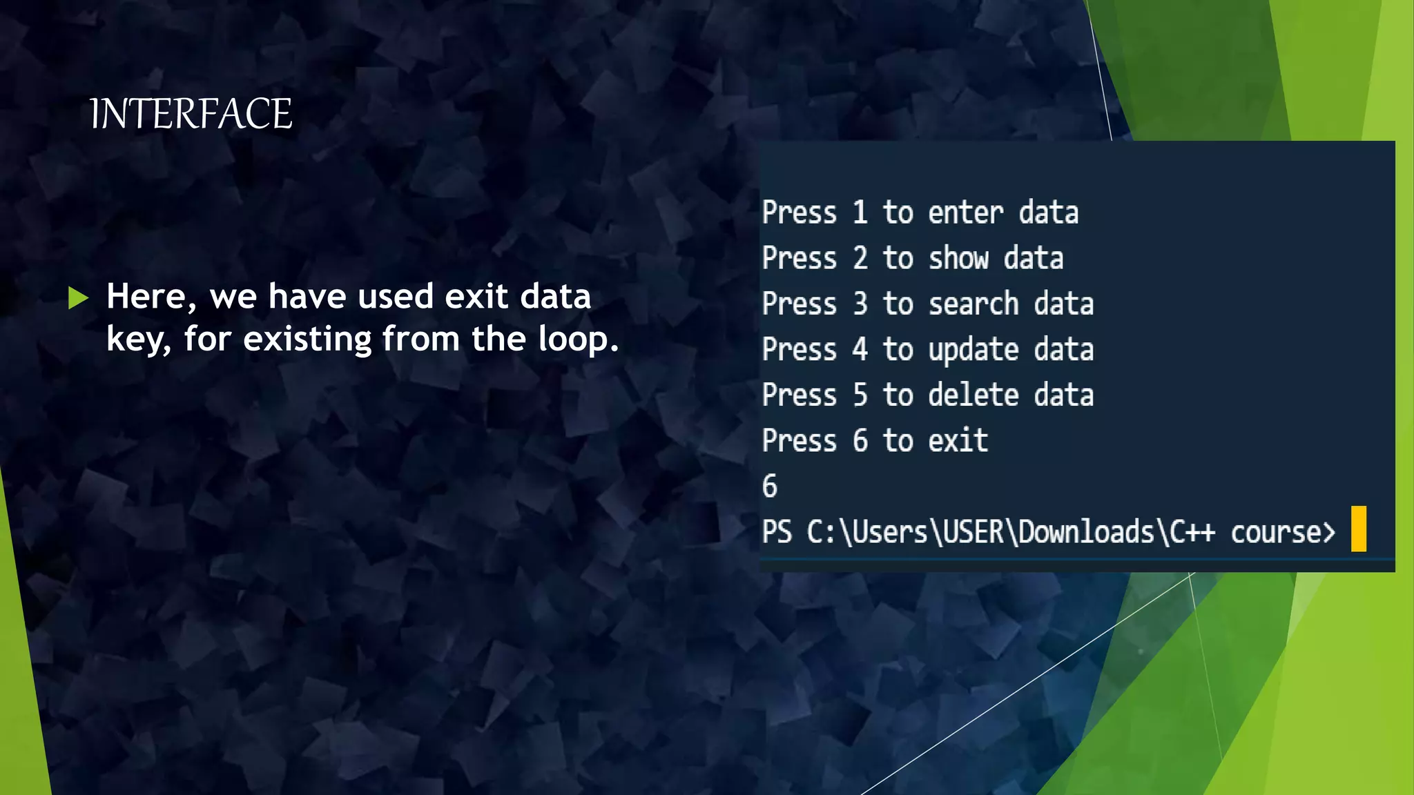 INTERFACE
 Here, we have used exit data
key, for existing from the loop.
 
