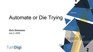 Automate or Die Trying
Chris Simmance
July 2, 2020
 