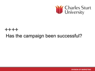 Has the campaign been successful?




                            DIVISION OF MARKETING
 