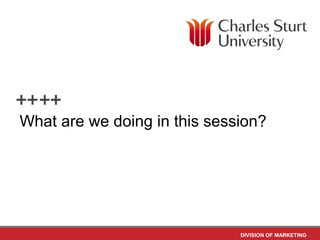 What are we doing in this session?




                              DIVISION OF MARKETING
 
