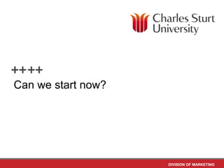 Can we start now?




                    DIVISION OF MARKETING
 