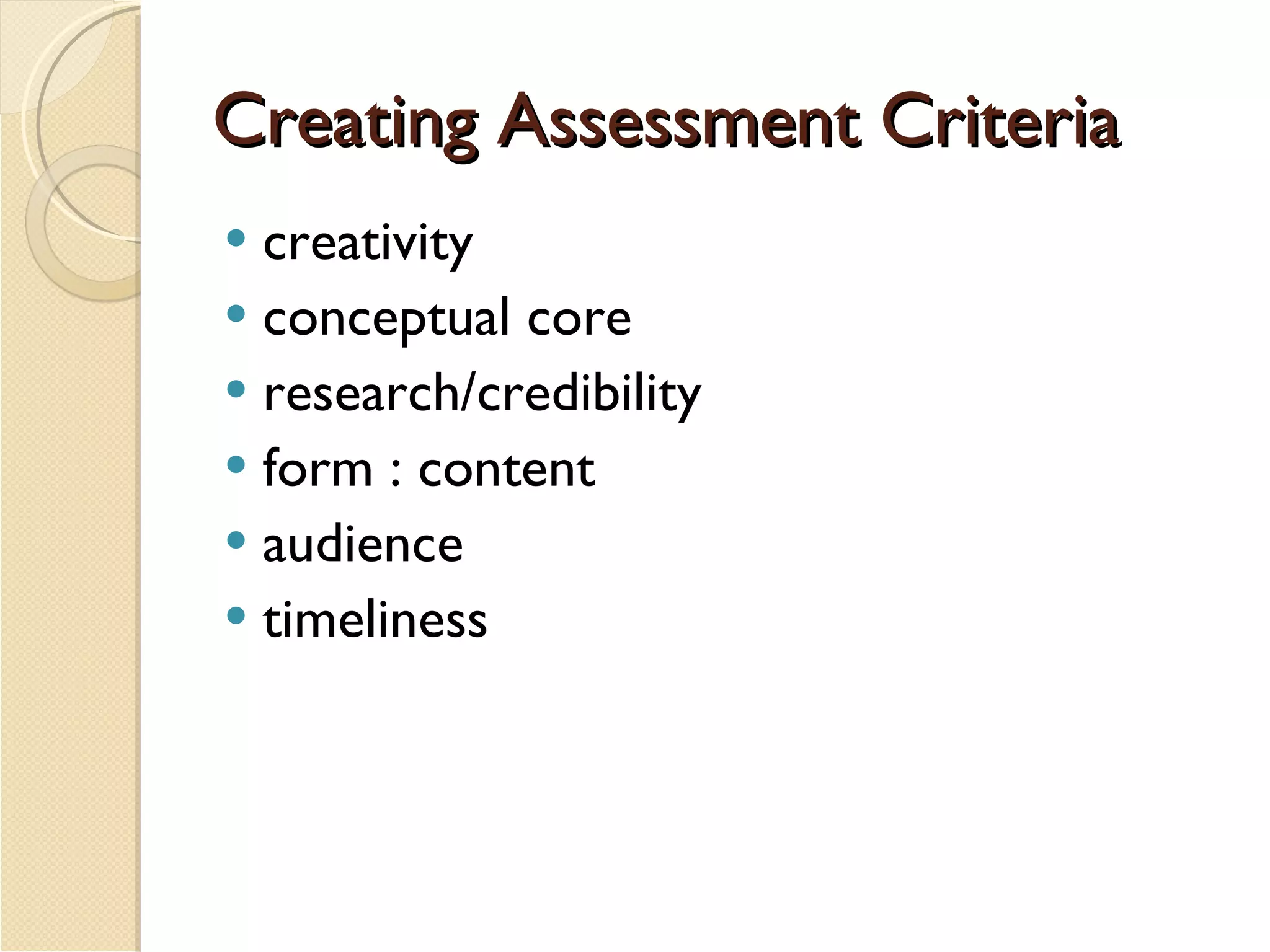 Creating Assessment Criteria creativity conceptual core research/credibility form : content audience timeliness 