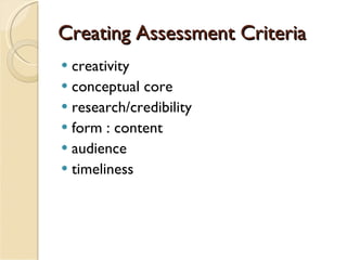 Creating Assessment Criteria creativity conceptual core research/credibility form : content audience timeliness 