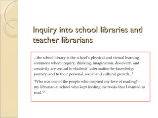 Inquiry into school libraries and
teacher librarians
 