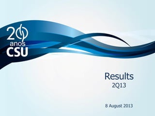 Resultados
4T12 e ano de 2012
8 de março de 2013
Results
2Q13
8 August 2013
 