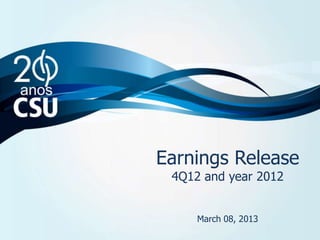 Resultados Release
        Earnings
4T12 e ano de and year 2012
         4Q12 2012


             March 08, 2013
                   8 de março de 2013
 